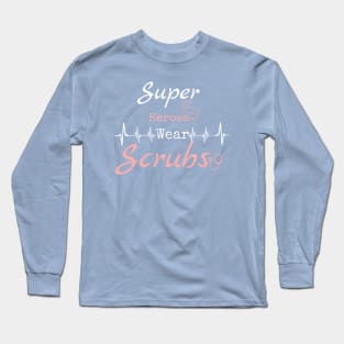 Super heroes wear scrubs Long Sleeve T-Shirt